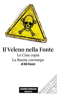 Il Veleno nella FonteLa Cina copia. La Russia corrompe.. E-book. Formato EPUB ebook