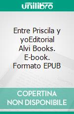 Entre Priscila y yoEditorial Alvi Books. E-book. Formato EPUB ebook