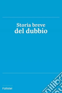 Storia breve del dubbio. E-book. Formato EPUB ebook