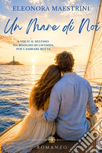 Un mare di noiA volte il destino ha bisogno di un'onda per cambiare rotta. E-book. Formato EPUB ebook