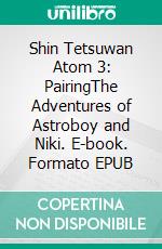 Shin Tetsuwan Atom 3: PairingThe Adventures of Astroboy and Niki. E-book. Formato EPUB ebook