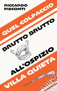 Quel colpaccio brutto brutto all'ospizio Villa Quieta. E-book. Formato EPUB ebook