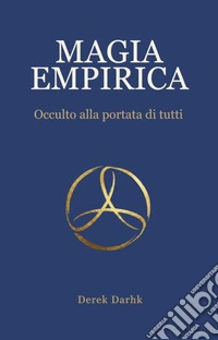 Magia EmpiricaOcculto alla portata di tutti. E-book. Formato EPUB ebook