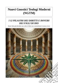I 12 pilastri dei Diritti e Doveri dei figli di DioSiamo Stati già derubati una volta in Eden non commettiamo lo stesso errore. E-book. Formato EPUB ebook