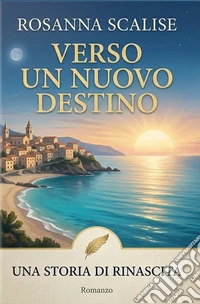 Verso un nuovo destinoUna storia di rinascita. E-book. Formato EPUB ebook
