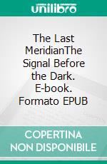The Last MeridianThe Signal Before the Dark. E-book. Formato EPUB ebook