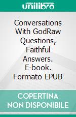 Conversations With GodRaw Questions, Faithful Answers. E-book. Formato EPUB ebook
