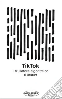 TikTokIl frullatore algoritmico. E-book. Formato EPUB ebook
