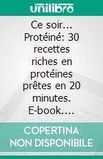 Ce soir... Protéiné: 30 recettes riches en protéines prêtes en 20 minutes. E-book. Formato EPUB ebook
