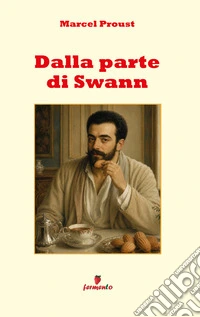 Dalla parte di SwannIl primo Proust della memoria, dell’infanzia e dei luoghi sognati, finalmente in italiano moderno con ampio apparato interpretativo per studenti e lettori di oggi. E-book. Formato EPUB ebook