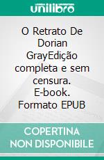 O Retrato De Dorian GrayEdição completa e sem censura. E-book. Formato EPUB ebook