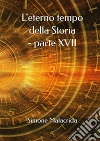 L'eterno tempo della Storia - parte XVII. E-book. Formato EPUB ebook
