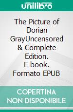 The Picture of Dorian GrayUncensored & Complete Edition. E-book. Formato EPUB ebook