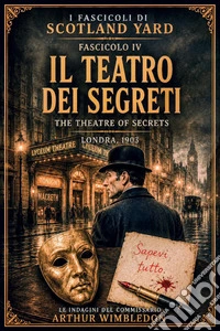 Il Teatro dei Segreti - Volume 4I Fascicoli di Scotland Yard - Volume 4. E-book. Formato EPUB ebook