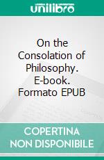 On the Consolation of Philosophy. E-book. Formato EPUB ebook