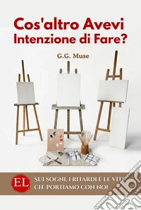 Cos'altro Avevi Intenzione di Fare?Sui sogni, i ritardi e le vite che portiamo con noi. E-book. Formato EPUB ebook