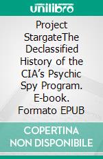 Project StargateThe Declassified History of the CIA’s Psychic Spy Program. E-book. Formato EPUB ebook