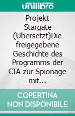 Projekt Stargate (Übersetzt)Die freigegebene Geschichte des Programms der CIA zur Spionage mit übersinnlichen Fähigkeiten. E-book. Formato EPUB ebook