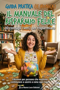 Il manuale del risparmio felice10 consigli (veri) per risparmiare. E-book. Formato EPUB ebook