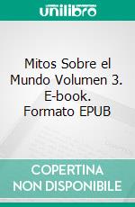 Mitos Sobre el Mundo Volumen 3. E-book. Formato EPUB ebook