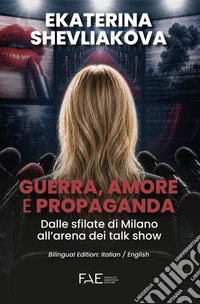 Guerra, amore e propagandaDalle sfilate di Milano all'arena dei talk show. E-book. Formato EPUB ebook