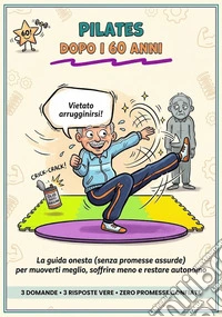 Pilates dopo i 60 anniLa guida pratica per migliorare mobilità, equilibrio, postura e benessere dopo i 60 anni. E-book. Formato EPUB ebook