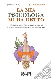 La mia psicologa mi ha detto: 110 sessioni per scegliere se stessa senza sensi di colpa e smettere di sopportare così tanta M...D@. E-book. Formato EPUB ebook