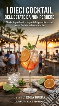 I dieci cocktail dell'estate da non perdereStoria, ingredienti e segreti dei grandi classici per un'estate indimenticabile. E-book. Formato EPUB ebook