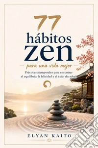 77 hábitos Zen para una vida mejor (Traducido)Prácticas atemporales para encontrar el equilibrio, la felicidad y el éxito duradero. E-book. Formato EPUB ebook