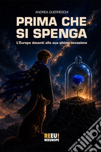 Prima che si spengaL’Europa davanti alla sua ultima occasione. E-book. Formato EPUB ebook