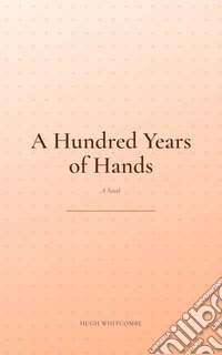 A Hundred Years of Hands. E-book. Formato EPUB ebook