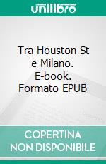 Tra Houston St e Milano. E-book. Formato EPUB ebook