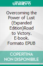 Overcoming the Power of Lust (Expanded Edition)Road to Victory. E-book. Formato EPUB ebook