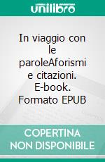 In viaggio con le paroleAforismi e citazioni. E-book. Formato EPUB ebook