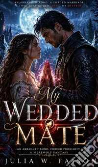 My wedded MateAn Arranged Bond Forced Proximity Paranormal werewolf fantasy. E-book. Formato EPUB ebook