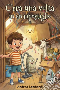 C’era una volta in un ripostiglioRacconto illustrato per bambini. E-book. Formato EPUB ebook