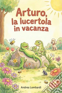 Arturo, la lucertola in vacanzaRacconto illustrato per bambini. E-book. Formato EPUB ebook
