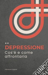 Depressione: cos'è e come affrontarla. E-book. Formato EPUB ebook