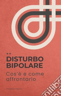 Disturbo bipolare: cos'è e come affrontarlo. E-book. Formato EPUB ebook