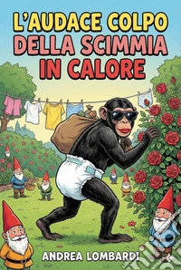 L’audace colpo della scimmia in caloreRacconto divertente. E-book. Formato EPUB ebook