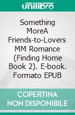 Something MoreA Friends-to-Lovers MM Romance (Finding Home Book 2). E-book. Formato EPUB ebook