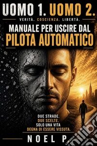 UOMO 1. UOMO 2.Manuale per uscire dal pilota automatico. E-book. Formato EPUB ebook