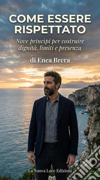 Come essere rispettatoNove princìpi per costruire dignità, limiti e presenza. E-book. Formato EPUB ebook