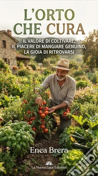 L'orto che curaIl valore di coltivare, il piacere di mangiare genuino, la gioia di ritrovarsi. E-book. Formato EPUB ebook