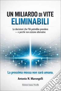 Un Miliardo di Vite eliminabiliLe decisioni che l'IA potrebbe prendere. E-book. Formato EPUB ebook