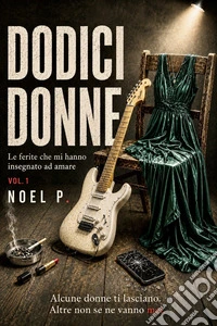 Dodici donneLe ferite che mi hanno insegnato ad amare. E-book. Formato EPUB ebook