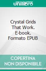 Crystal Grids That Work. E-book. Formato EPUB ebook