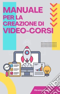 Manuale per la creazione di video-corsi. E-book. Formato EPUB ebook