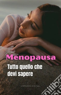 Menopausa: tutto quello che devi sapere. E-book. Formato EPUB ebook