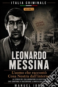 Leonardo MessinaL'uomo che raccontò Cosa Nostra dall'interno. E-book. Formato EPUB ebook